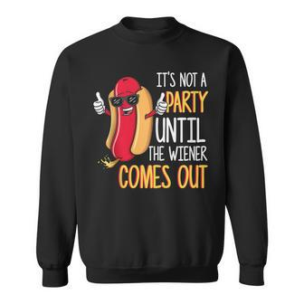 It's Not A Party Until The Wiener Comes Out Hot Dog Sweatshirt - Monsterry UK