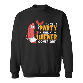 It's Not A Party Until My Wiener Comes Out Hot Dog Sweatshirt - Monsterry UK