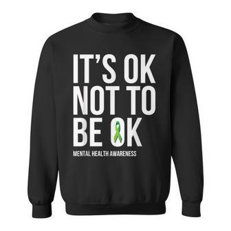 It's Ok Not To Be Ok Mental Health Awareness Green Ribbon Sweatshirt - Seseable