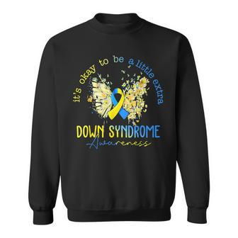 Its Okay To Be A Little Extra Down Syndrome Awareness Women Sweatshirt | Mazezy