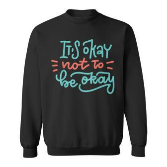 It's Okay Not To Be Okay Sweatshirt - Thegiftio UK