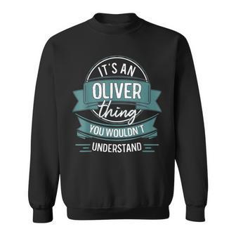 It's An Oliver Thing You Wouldn't Understand First Name Sweatshirt - Seseable