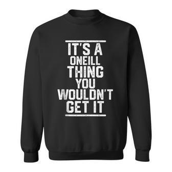 It's A Oneill Thing You Wouldn't Get It Family Last Name Sweatshirt - Seseable
