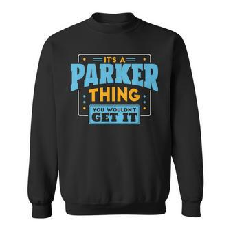 It's A Parker Thing You Wouldn't Get It Parker Family Name Sweatshirt - Seseable