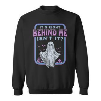 It's Right Behind Me Isn't It Paranormal Ghost Hunting Retro Sweatshirt - Thegiftio UK
