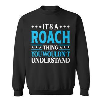 It's A Roach Thing Surname Team Family Last Name Roach Sweatshirt - Seseable