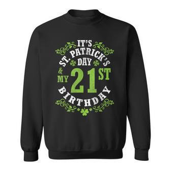It's Saint Patrick's Day My 21St Birthday Happy 21 Years Old Sweatshirt - Seseable