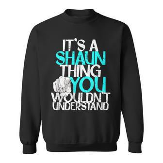 It's A Shaun Thing You Wouldn't Understand Sweatshirt - Seseable