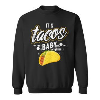 It's Tacos Baby Mexican Food Taco Tuesday Sweatshirt - Monsterry CA