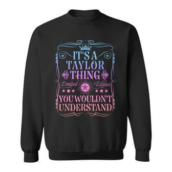 Its A Taylor Thing You Wouldn't Understand Taylor Name Sweatshirt - Seseable