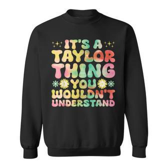 It's A Taylor Thing You Wouldn't Understand Name Taylor Sweatshirt | Mazezy