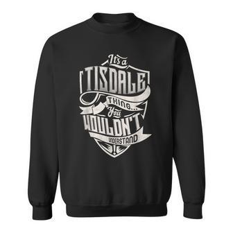 It's A Tisdale Thing You Wouldn't Understand Family Name Sweatshirt - Seseable