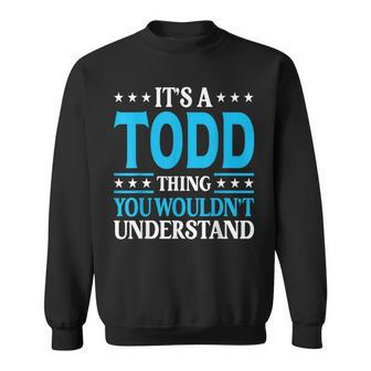 It's A Todd Thing Surname Family Last Name Todd Sweatshirt - Seseable