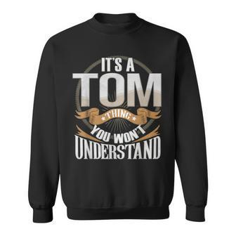 It's A Tom Thing You Wont Understand Sweatshirt - Seseable