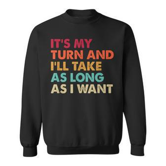 It's My Turn And I'll Take As Long As I Want Board Game Sweatshirt | Mazezy UK
