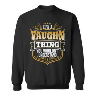 Its A Vaughn Thing You Wouldnt Understand Vaughn Sweatshirt - Monsterry