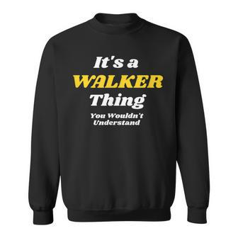 Its A Walker Thing You Wouldnt Understand Family Name Sweatshirt - Seseable