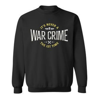 It's Never A War Crime The First Time Saying Sweatshirt - Monsterry UK