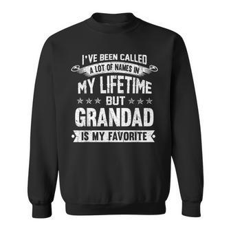 I've Been Called Alot Of Names But Grandad Is My Favorite Sweatshirt - Seseable