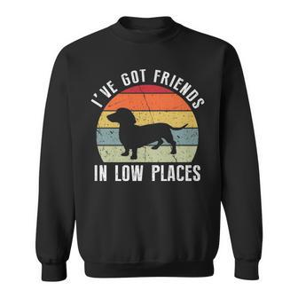 I've Got Friends In Low Places Dachshund Wiener Dog Sweatshirt | Mazezy
