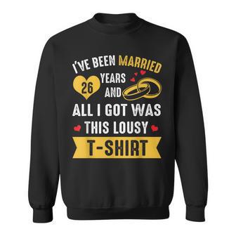 I've Been Married 26 Year And All I Got Was This Lousy Sweatshirt - Monsterry