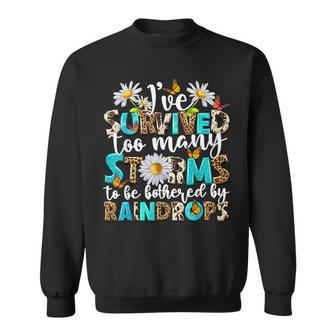 I've Survived Too Many Storms To Be Bothered By Raindrops Sweatshirt - Seseable