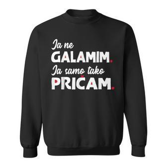 Ja Ne Galamim Bosna Hrvatska Srbija Balkan Sweatshirt - Seseable