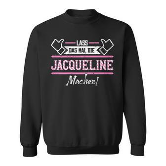 Jacqueline Lass Das Die Jacqueline Machen First Name Black S Sweatshirt - Seseable
