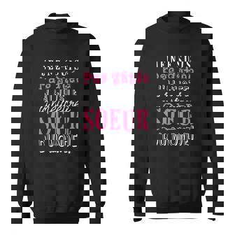 J'ai Juste La Meilleur Soeur Du Monde Sweater e - Cadeauxyz