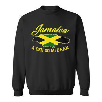 Jamaica A Deh So Me Baan Real Jamaican Pride Patois Flag Sweatshirt - Monsterry UK