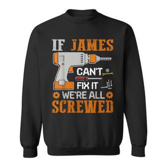 If James Can't Fix It We're All Screwed Fathers Day Sweatshirt - Monsterry