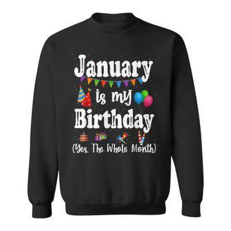 January Is My Birthday Yes The Whole Month Sweatshirt - Seseable