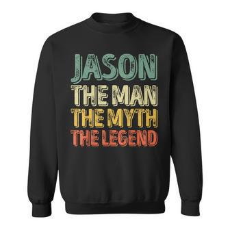 Jason The Man The Myth The Legend First Name Jason Sweatshirt - Seseable