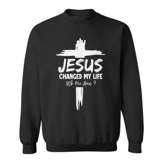 Jesus Changed My Life Ask Me How Christ Devo Jesus Sweatshirt - Monsterry UK