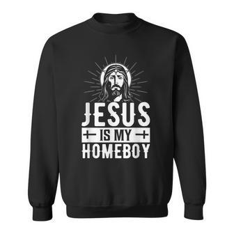 Jesus Is My Homeboy I Jesus Sweatshirt - Seseable
