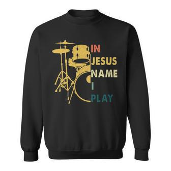 In Jesus Name I Play Drum Sweatshirt | Mazezy