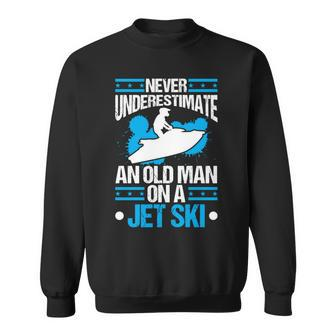 Jet-Ski Never Underestimate An Oldman Jet Ski Water Sports Sweatshirt - Monsterry DE