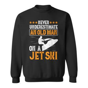 Jet Skiing Never Underestimate An Old Man On A Jet Ski Sweatshirt | Mazezy AU