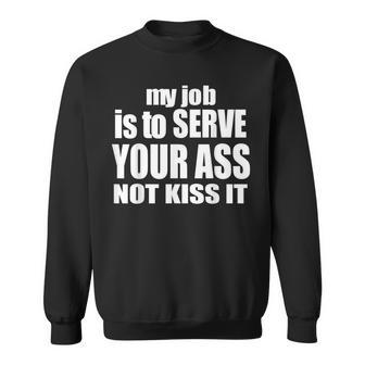 My Job Is To Serve Your Ass Not Kiss It Bartender Sweatshirt - Seseable