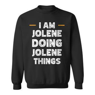 I Am Jolene Doing Jolene Things Custom Name Sweatshirt - Monsterry AU