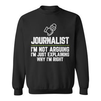 Journalist I'm Not Arguing I'm Just Right Journalism Sweatshirt - Monsterry