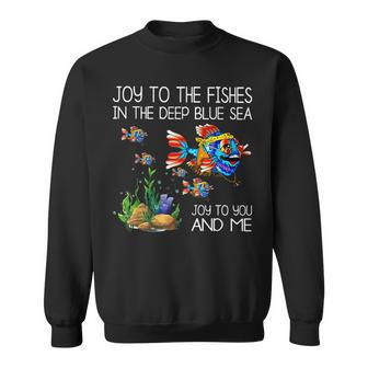 Joy To The Fishes In The Deep Blue Sea Joy To You & Me Fish Sweatshirt - Monsterry DE