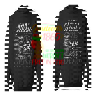 July 4Th Junenth 1865 Because My Ancestors Freedom Day Sweatshirt - Seseable