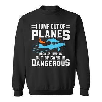 I Jump Out Of Planes Jumping Cars Is Dangerous Sweatshirt - Monsterry CA