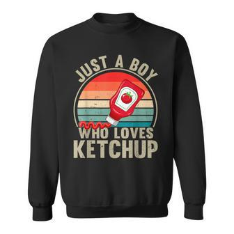 Just A Boy Who Loves Ketchup Catsup Condiment Lover Sweatshirt - Monsterry