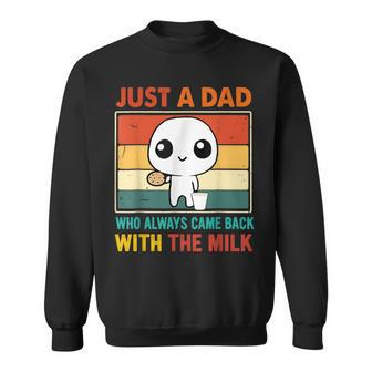 Just A Dad Who Always Came Back With The Milk Fathers Day Sweatshirt - Seseable