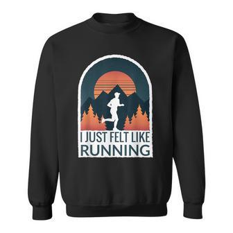 I Just Felt Like Running I Marathon Gump Jog Sweatshirt - Monsterry DE