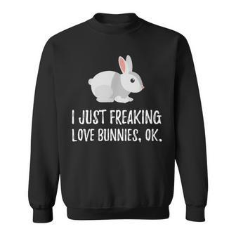 I Just Freaking Love Bunny Cute Animal Critter Sweatshirt | Mazezy