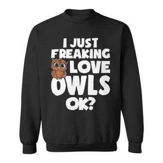 I Just Freaking Love Owls Ok Kawaii Owl Face Owl Mom Sweatshirt | Mazezy