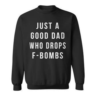 Just A Good Dad Who Drops F Bombs For Dad Sweatshirt - Monsterry